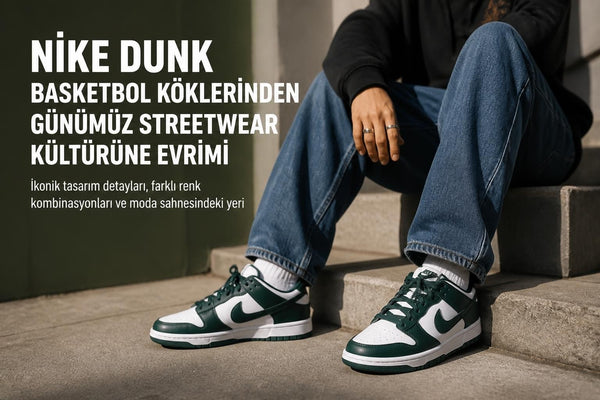 Nike Dünk: Kültür İkonu Haline Gelen Efsane Sneaker